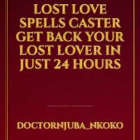 
Lost Love Spells Caster Get Back Your Lost Lover In Just 24 Hours 100 % Guaranteed Call / WhatsApp: +27722171549

