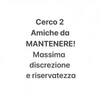 Cerco 2 Amiche da MANTENERE